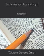 Lectures on Language: As Particularly Connected with English Grammar 1519495862 Book Cover