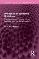 Principles of Economic Sociology: The Economics of Primitive Life as Illustrated from the Bantu Peoples... 1032945834 Book Cover