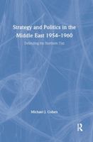 Strategy and Politics in the Middle East, 1954-1960: Defending the Northern Tier 041562486X Book Cover