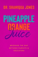 Pineapple Orange Juice: Bridging the Gap Between Parents and Educators B08VYBPQ8J Book Cover