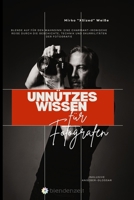 Unnützes Wissen für Fotografen: Blende auf für den Wahnsinn: Eine charmant-ironische Reise durch die Geschichte, Technik und Skurrilitäten der Fotografie (German Edition) B0GRR7GKP3 Book Cover