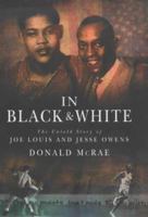 In Black and White: The Untold Story of Joe Louis and Jesse Owens 0743207610 Book Cover
