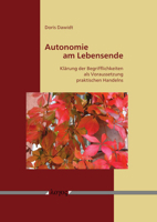 Autonomie Am Lebensende: Klarung Der Begrifflichkeit ALS Notwendige Voraussetzung Praktischen Handelns 3832550674 Book Cover