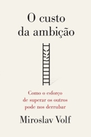 O custo da ambição: Como o esforço de superar os outros pode nos derrubar 6559884880 Book Cover
