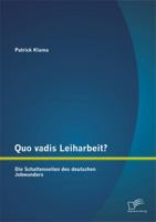 Quo Vadis Leiharbeit?: Die Schattenseiten Des Deutschen Jobwunders 3842869495 Book Cover