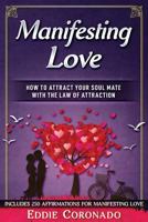 Manifesting Love: How to Attract your Soul Mate with the Law of Attraction 1521533555 Book Cover
