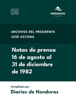 Notas de prensa 16 de agosto al 31 de diciembre de 1982: Archivos del presidente José Azcona (Spanish Edition) B0F5T8RPHT Book Cover