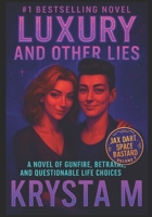 Luxury and Other Lies: A Novel of Gunfire, Betrayal, and Questionable Life Choices B0FWR5Y77J Book Cover