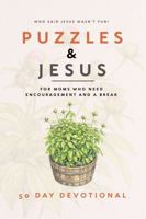 Puzzles & Jesus: 50-day devotional for moms who need encouragement and a break. Includes word searches, sudoku, crosswords, word scrambles, mazes, and coloring pages. B0H6CYR3MT Book Cover