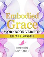 Embodied Grace - Workbook Version: "your" path to Empowerment 1793999937 Book Cover