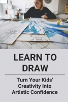 Learn To Draw: Turn Your Kids' Creativity Into Artistic Confidence: Easy Step-By-Step Drawing Dragon null Book Cover