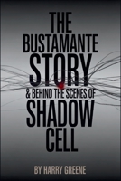 The Bustamante Story & Behind the scenes of Shadow Cell: The Journey of How Two CIA Agents met and fell in love & their Account of America's New Spy War B0FPX72GLW Book Cover