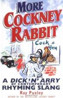 More Cockney Rabbit: A Dick 'n' Arry of Contemporary Rhyming Slang 186105730X Book Cover