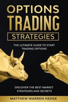 Options Trading Strategies: The Ultimate Guide to Start Trading Options. Discover the Best Market Strategies and Secrets 1801134898 Book Cover