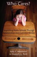 Who Cares? Improving Public Schools Through Relationships and Customer Service 1587368005 Book Cover