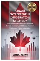 Canada Entrepreneur Immigration Strategy Updated on 14-Apr-26: The Complete Playbook for Business Owners, Investors, and Startup Founders to Build a ... Complete Roadmap to Making Canada Your Home.) B0GXJV26H8 Book Cover