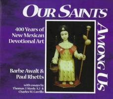 Our Saints Among Us/Nuestros Santos Entre Nosotros: 400 Years of New Mexican Devotional Art 0964154285 Book Cover