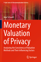 Monetary Valuation of Privacy: Analyzing the Consistency of Valuation Methods and Their Influencing Factors (T-Labs Series in Telecommunication Services) 3031842383 Book Cover