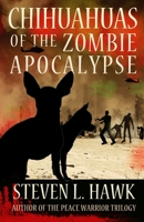 Chihuahuas of the Zombie Apocalypse 1493557270 Book Cover