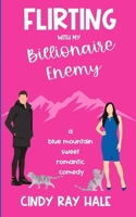 Flirting With My Billionaire Enemy: A Blue Mountain Sweet Romantic Comedy 1304118754 Book Cover