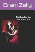 Cuckolded by the Vampire: The Full Trilogy 1973365898 Book Cover