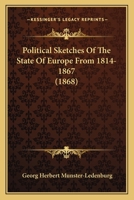 Political Sketches of the State of Europe, from 1814-1867 1166995577 Book Cover
