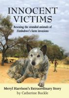 Innocent Victims: Rescuing the Stranded Animals of Zimbabwe's Farm Invasions 1910723894 Book Cover