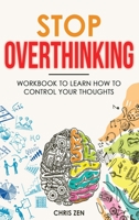 Stop Overthinking: Easy Techniques and Exercises To Master Your Emotions and Relieve Your Stress 1960395122 Book Cover