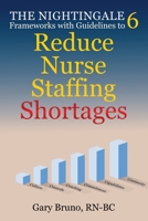 The Nightingale 6: Frameworks with Guidelines to Reduce Nurse Staffing Shortages B0FKPY8P3S Book Cover