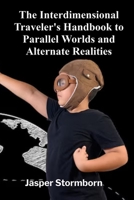 The Interdimensional Traveler's Handbook to Parallel Worlds and Alternate Realities: Deciphering the Language of Owls, Nightjars, and the Mycorrhizal Web B0DSWSRL7D Book Cover
