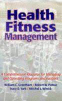 Health Fitness Management: A Comprehensive Resource for Managing and Operating Programs and Facilities 0880115599 Book Cover