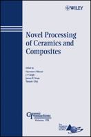 Novel Processing of Ceramics and Composites: Ceramic Transactions (Ceramic Transactions Series) 0470083891 Book Cover