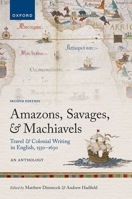 Amazons, Savages, and Machiavels: Travel and Colonial Writing in English, 1550-1630: An Anthology 0198871554 Book Cover