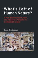 What's Left of Human Nature?: A Post-Essentialist, Pluralist, and Interactive Account of a Contested Concept 0262549689 Book Cover