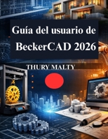 Guía del usuario de BeckerCAD 2026: Tu Dibujo CAD Práctico y Modelado 3D (Spanish Edition) B0GHDZQ22Z Book Cover