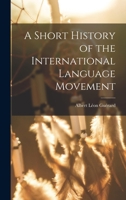 A Short History of the International Language Movement 1018575766 Book Cover