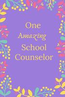 One Amazing School Counselor: School Counselor Journal, School Counselor Gifts, School Counselor Appreciation Gifts, School Counselor Notebook, Gifts For School Counselors (6 x 9 Lined Notebook, 120 p 1078307911 Book Cover