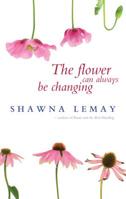 The Flower Can Always Be Changing 1926794699 Book Cover