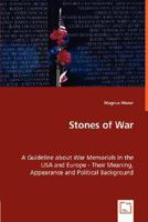 Stones of War - A Guideline about War Memorials in the USA and Europe - Their Meaning, Appearance and Political Background 3639003845 Book Cover