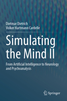 Simulating the Mind II: From Artificial Intelligence to Neurology and Psychoanalysis 3031695321 Book Cover