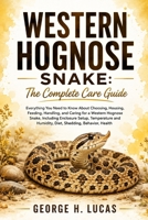 WESTERN HOGNOSE SNAKE: The Complete Care Guide: Everything You Need to Know About Choosing, Housing, Feeding, Handling, and Caring for a Western ... Humidity, Diet, Shedding, Behavior, Health B0HF78R4JS Book Cover