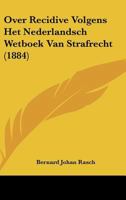 Over Recidive Volgens Het Nederlandsch Wetboek Van Strafrecht (1884) 1160221464 Book Cover
