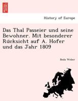 Das Thal Passeier Und Seine Bewohner: Mit Besonderer R�cksicht Auf Andreas Hofer Und Das Jahr 1809 1017232156 Book Cover