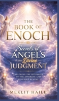 The book of Enoch: Secrets of Angels and Divine Judgment: Exploring the Mysteries of the Afterlife and Heavenly Realms 3384890051 Book Cover