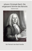 Johann Christoph Bach: Die vergessene Stimme des Barocks: Der Patriarch der Bach-Familie (German Edition) 3384486757 Book Cover
