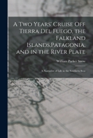 A Two Years' Cruise off Tierra Del Fuego, the Falkland Islands,Patagonia, and in the River Plate; a Narrative of Life in the Southern Seas 1014761514 Book Cover