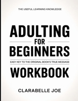 The Useful Learning Knowledge Adulting For Beginners: Easy Key to the Original Book’s True Message B0GDVXZYPK Book Cover