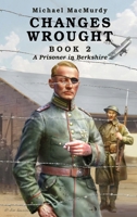 Changes Wrought Book 2: A Prisoner in Berkshire 1965340458 Book Cover