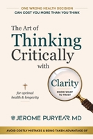 The Art of Thinking Critically with Clarity for Optimal Health & Longevity: A Transformative Approach to Feeling Younger, Healthier and Living Longer B0GGZ4X8ZC Book Cover