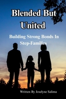 Blended But United: Building Strong Bonds In Step-Families B0FSXQNCPZ Book Cover